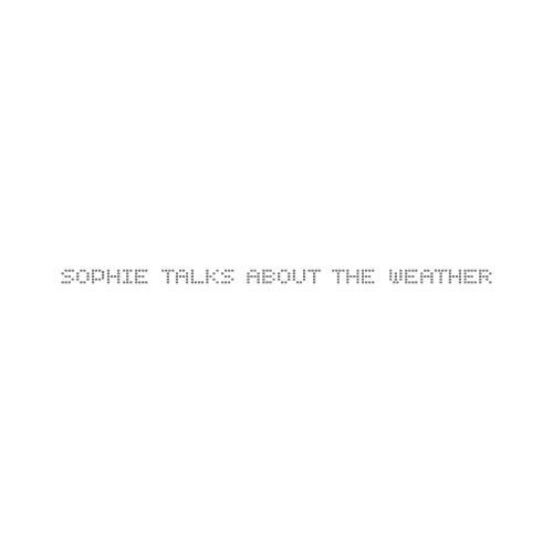 SOPHIE TALKS ABOUT THE WEATHER