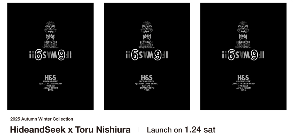 HideandSeek x Toru Nishiura / Launch on 1.24